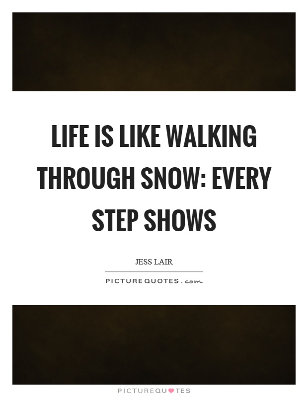 life-is-like-walking-through-snow-every-step-shows-quote-1-2